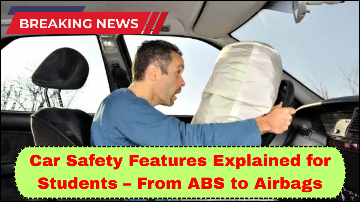 Car Safety Features Explained for Students – From ABS to Airbags