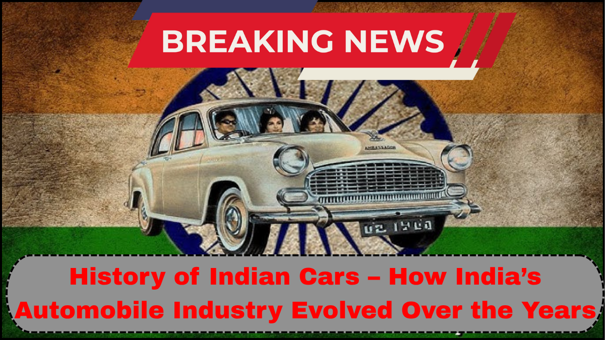 History of Indian Cars – How India’s Automobile Industry Evolved Over the Years