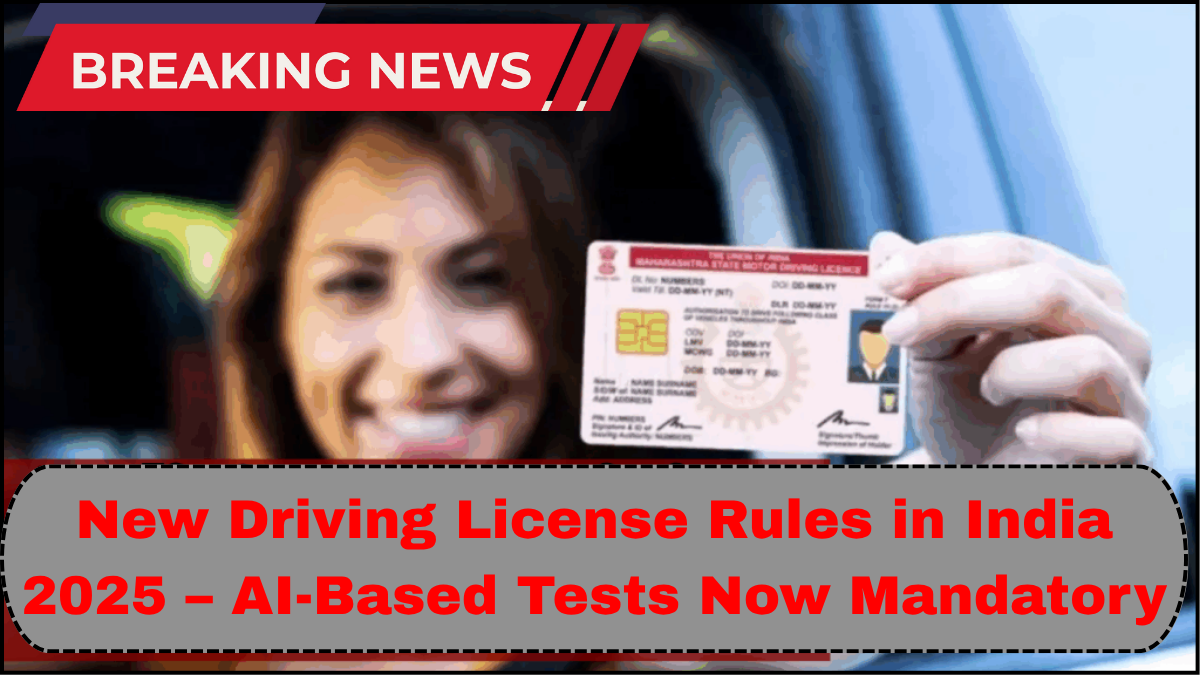 New Driving License Rules in India 2025 – AI-Based Tests Now Mandatory