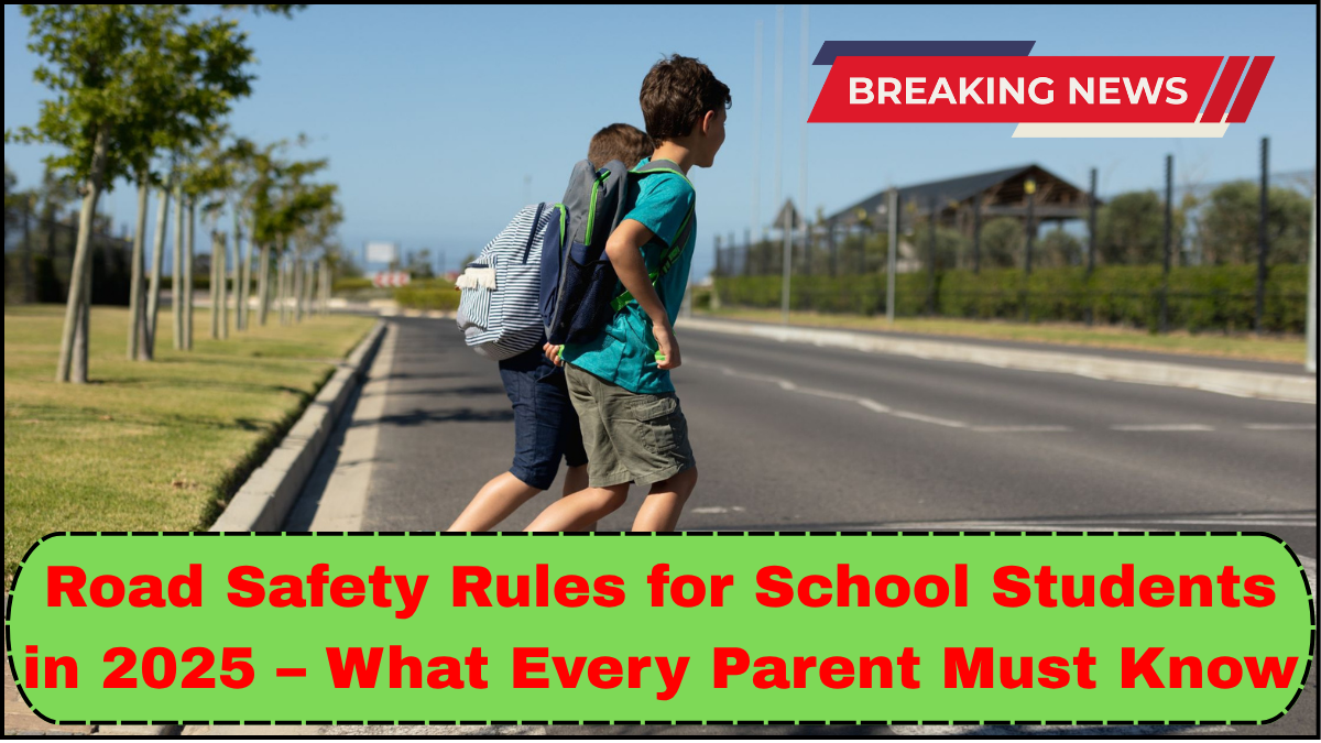 Road Safety Rules for School Students in 2025 – What Every Parent Must Know