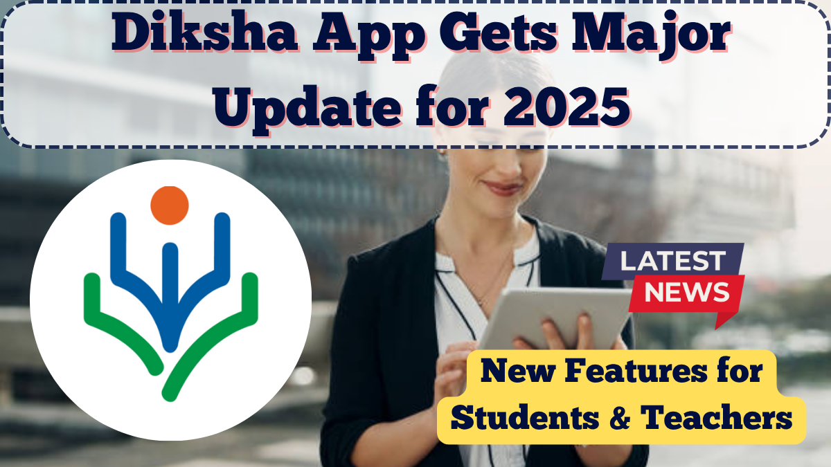 Diksha App Gets Major Update for 2025 – New Features for Students & Teachers