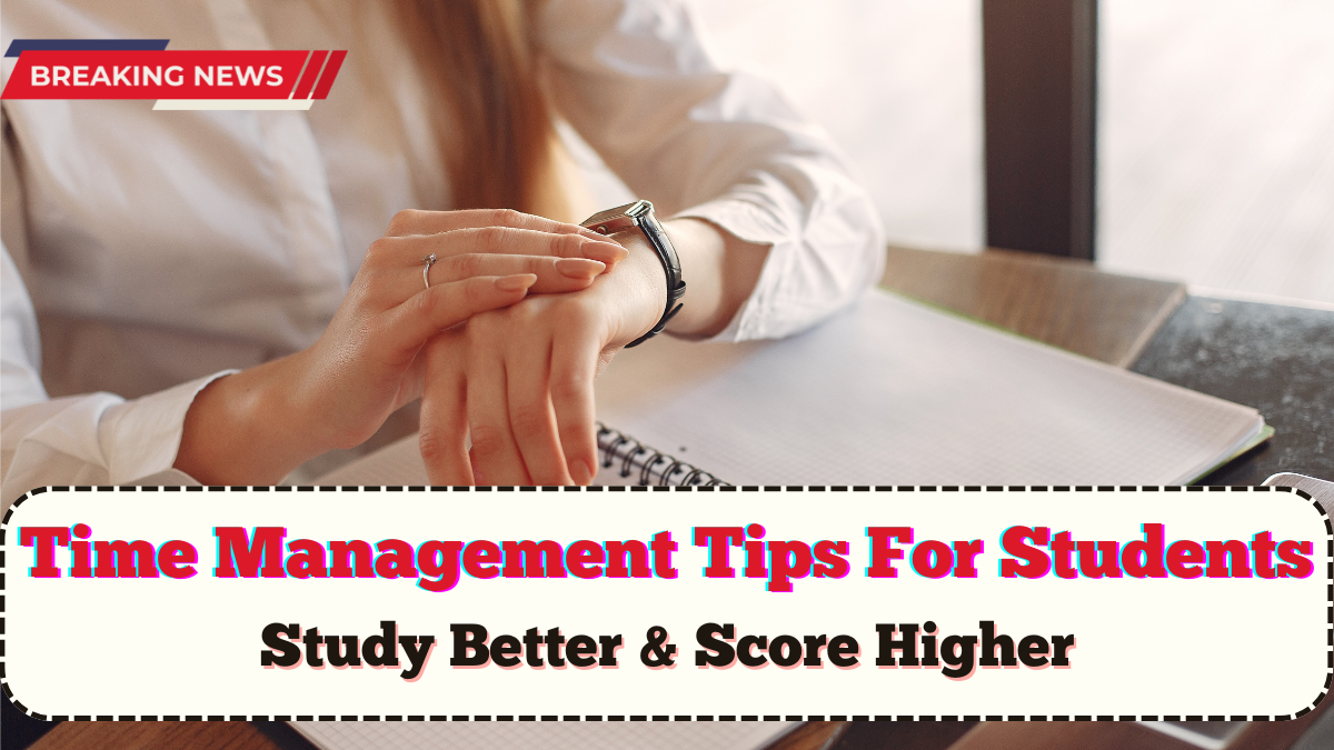 Time Management Tips For Students 2025 – Study Better & Score Higher