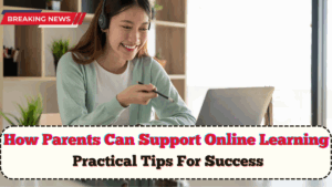 How Parents Can Support Online Learning 2025 – Practical Tips For Success