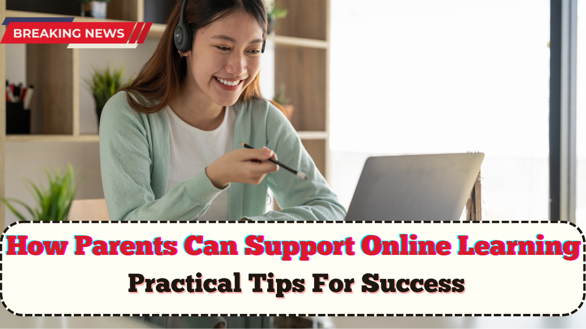 How Parents Can Support Online Learning 2025 – Practical Tips For Success
