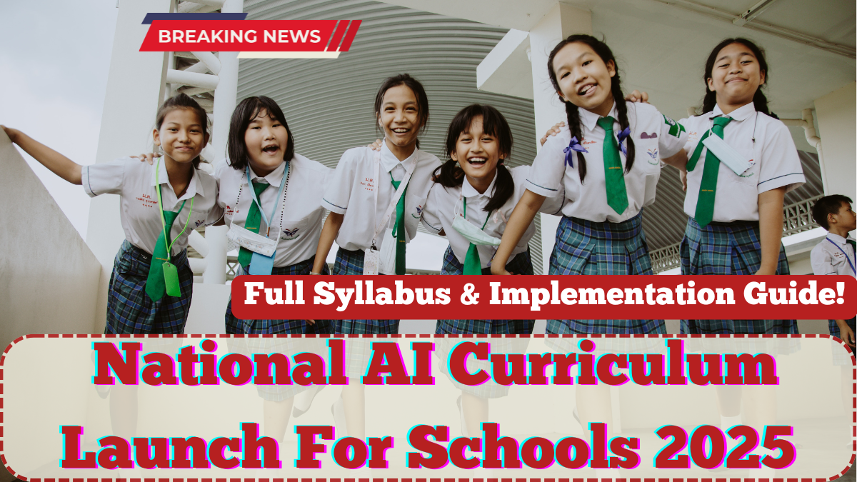 National AI Curriculum Launch For Schools 2025 – Full Syllabus & Implementation Guide