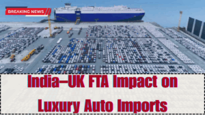 India–UK FTA Impact on Luxury Auto Imports