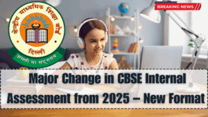 Major Change in CBSE Internal Assessment from 2025 – New Format Explained