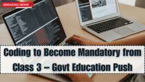 Coding to Become Mandatory from Class 3 – Govt Education Push